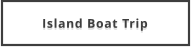 Island Boat Trip