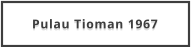 Pulau Tioman 1967